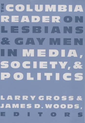 The Columbia Reader on Lesbians and Gay Men in Media, Society, and Politics