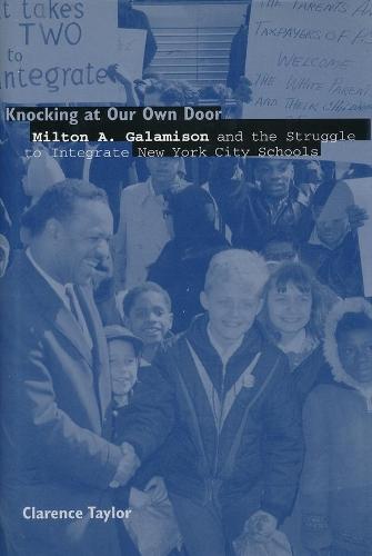 Knocking at Our Own Door: Milton A. Galamison and the Struggle for School Integration in New York City