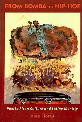 From Bomba to Hip-Hop: Puerto Rican Culture and Latino Identity