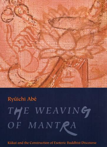 The Weaving of Mantra: Kukai and the Construction of Esoteric Buddhist Discourse