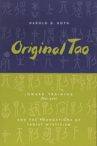 Original Tao: Inward Training (Nei-yeh) and the Foundations of Taoist Mysticism