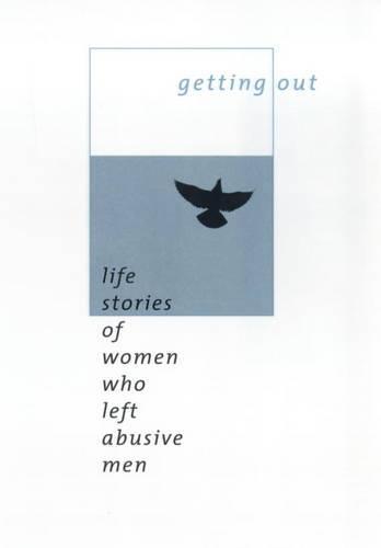 Getting Out: Life Stories of Women Who Left Abusive Men