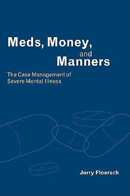 Meds, Money and Manners: The Case Management of Severe Mental Illness