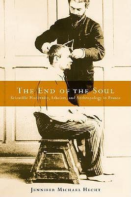 The End of the Soul: Scientific Modernity, Atheism and Anthropology in France