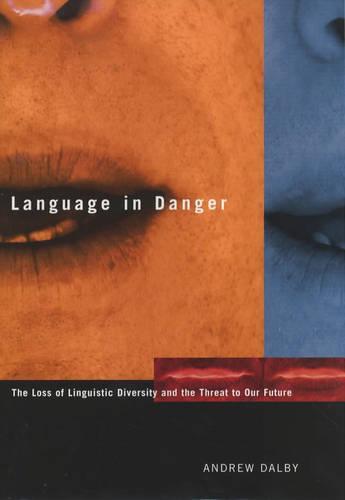Language in Danger: The Loss of Linguistic Diversity and the Threat to Our Future