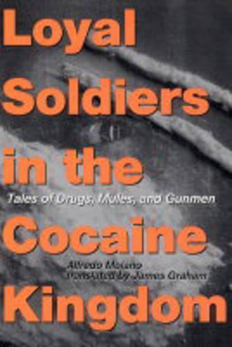 Loyal Soldiers in the Cocaine Kingdom: Tales of Drugs, Mules, and Gunmen
