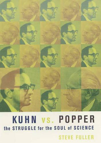 Kuhn vs. Popper: The Struggle for the Soul of Science
