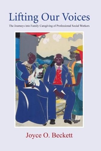 Lifting Our Voices: The Journeys Into Family Caregiving of Professional Social Workers