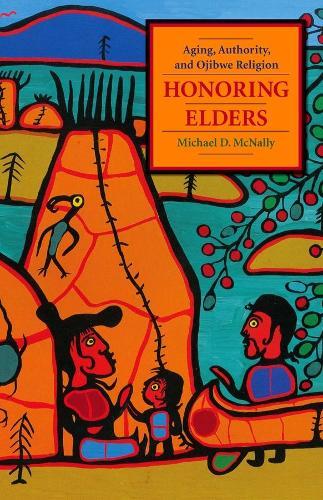 Honoring Elders: Aging, Authority, and Ojibwe Religion
