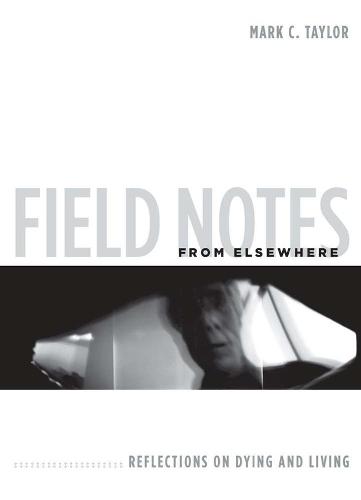 Field Notes from Elsewhere: Reflections on Dying and Living