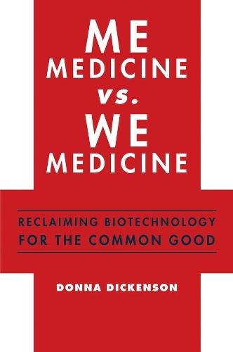 Me Medicine vs. We Medicine: Reclaiming Biotechnology for the Common Good
