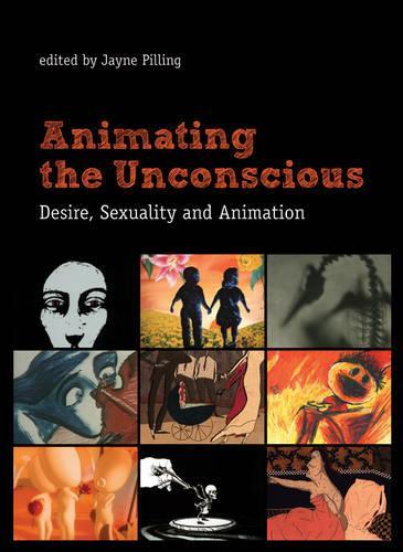 Animating the Unconscious: Desire, Sexuality, and Animation