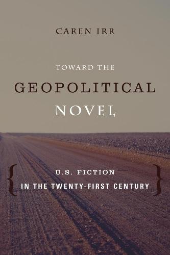Toward the Geopolitical Novel: U.S. Fiction in the Twenty-First Century