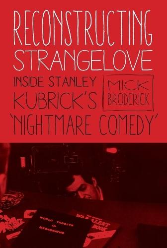 Reconstructing Strangelove: Inside Stanley Kubrick's ""Nightmare Comedy""