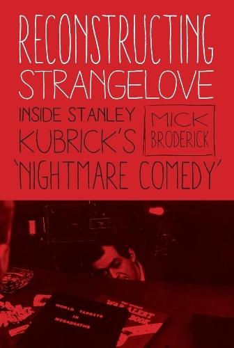 Reconstructing Strangelove: Inside Stanley Kubrick's ""Nightmare Comedy""
