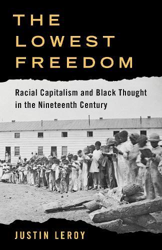 The Lowest Freedom: Racial Capitalism and Black Thought in the Nineteenth Century