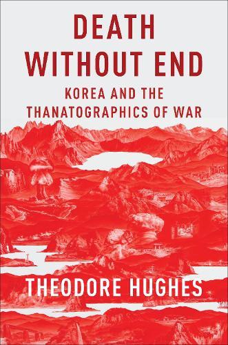 Death Without End: Korea and the Thanatographics of War