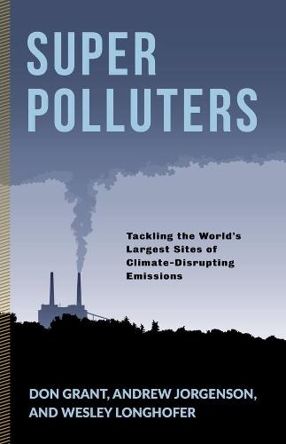 Super Polluters: Tackling the World’s Largest Sites of Climate-Disrupting Emissions