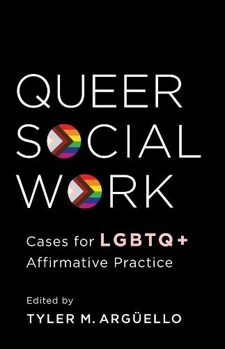 Queer Social Work: Cases for LGBTQ+ Affirmative Practice