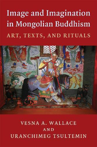 Image and Imagination in Mongolian Buddhism: Art, Texts, and Rituals