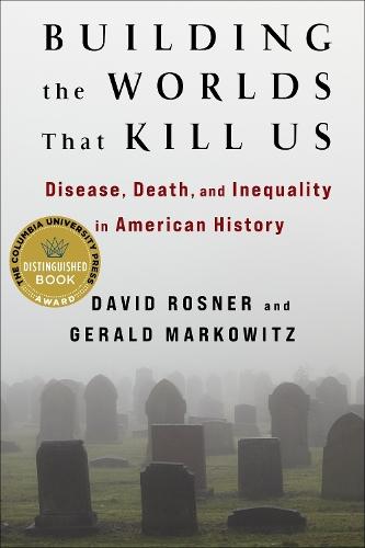 Building the Worlds That Kill Us: Disease, Death, and Inequality in American History
