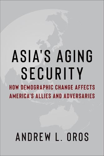 Asia's Aging Security: How Demographic Change Affects America's Allies and Adversaries