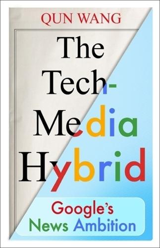 The Tech-Media Hybrid: Google's News Ambition