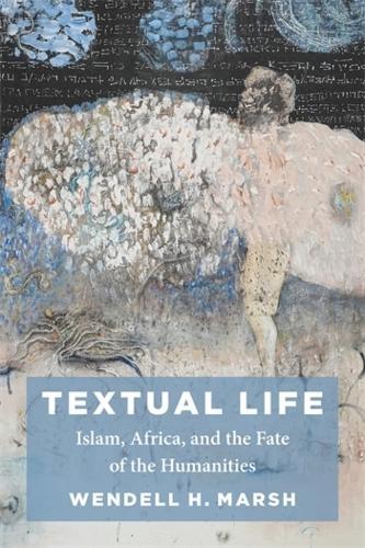 Textual Life: Islam, Africa, and the Fate of the Humanities