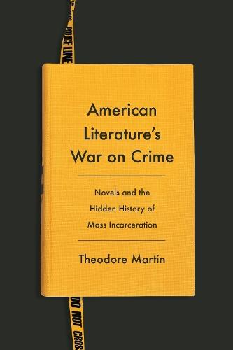 American Literature's War on Crime: Novels and the Hidden History of Mass Incarceration