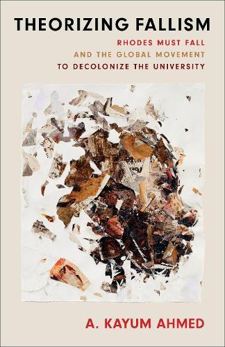 Theorizing Fallism: Rhodes Must Fall and the Global Movement to Decolonize the University