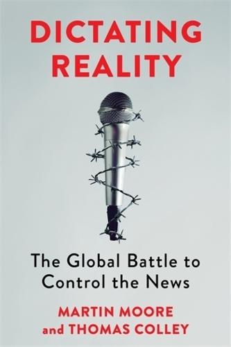 Dictating Reality: The Global Battle to Control the News