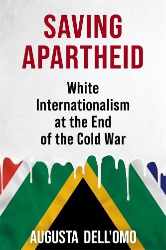 Saving Apartheid: White Internationalism at the End of the Cold War
