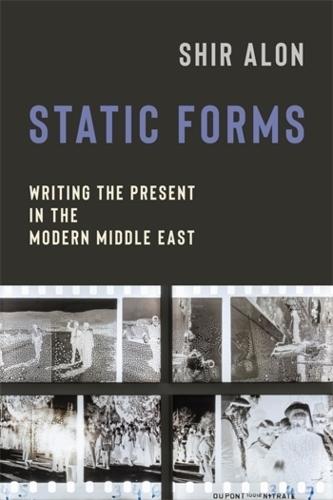 Static Forms: Writing the Present in the Modern Middle East