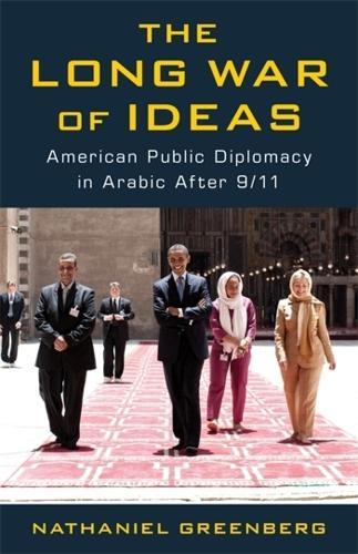 The Long War of Ideas: American Public Diplomacy in Arabic After 9/11