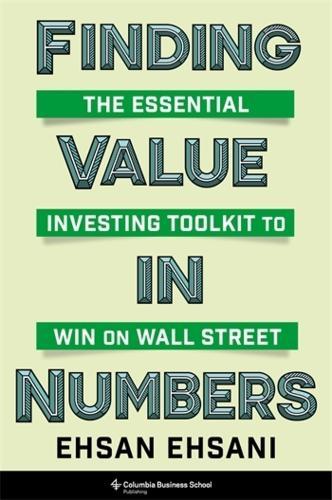 Finding Value in Numbers: The Essential Investing Toolkit to Win on Wall Street
