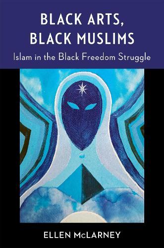 Black Arts, Black Muslims: Islam in the Black Freedom Struggle