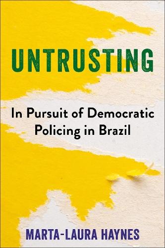 Untrusting: In Pursuit of Democratic Policing in Brazil