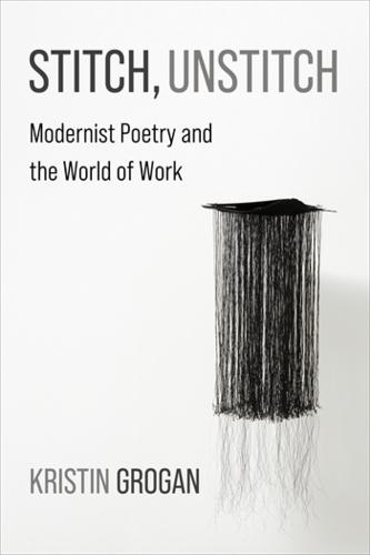Stitch, Unstitch: Modernist Poetry and the World of Work