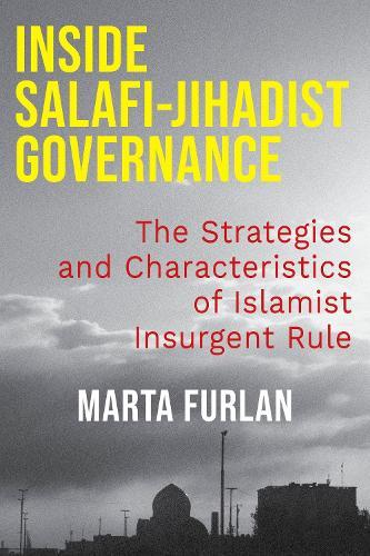 Inside Salafi-Jihadist Governance: The Strategies and Characteristics of Islamist Insurgent Rule