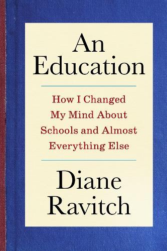 An Education: How I Changed My Mind About Schools and Almost Everything Else