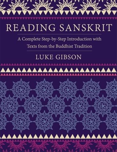 Reading Sanskrit: A Complete Step-by-Step Introduction with Texts from the Buddhist Tradition