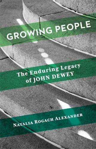 Growing People: The Enduring Legacy of John Dewey