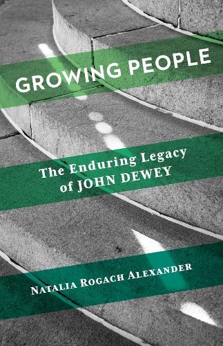 Growing People: The Enduring Legacy of John Dewey