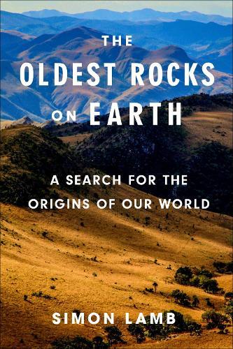 The Oldest Rocks on Earth: A Search for the Origins of Our World