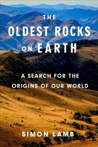 The Oldest Rocks on Earth: A Search for the Origins of Our World