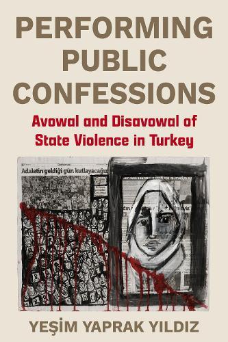 Performing Public Confessions: Avowal and Disavowal of State Violence in Turkey