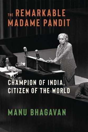 The Remarkable Madame Pandit: Champion of India, Citizen of the World