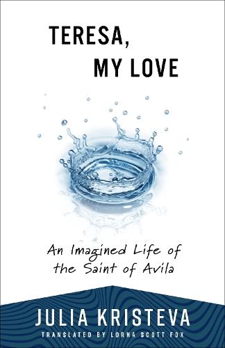 Teresa, My Love: An Imagined Life of the Saint of Avila