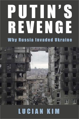 Putin's Revenge: Why Russia Invaded Ukraine