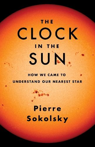 The Clock in the Sun: How We Came to Understand Our Nearest Star